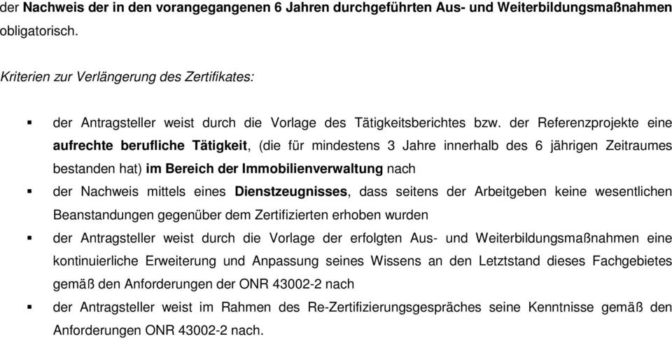 der Referenzprojekte eine aufrechte berufliche Tätigkeit, (die für mindestens 3 Jahre innerhalb des 6 jährigen Zeitraumes bestanden hat) im Bereich der Immobilienverwaltung nach der Nachweis mittels