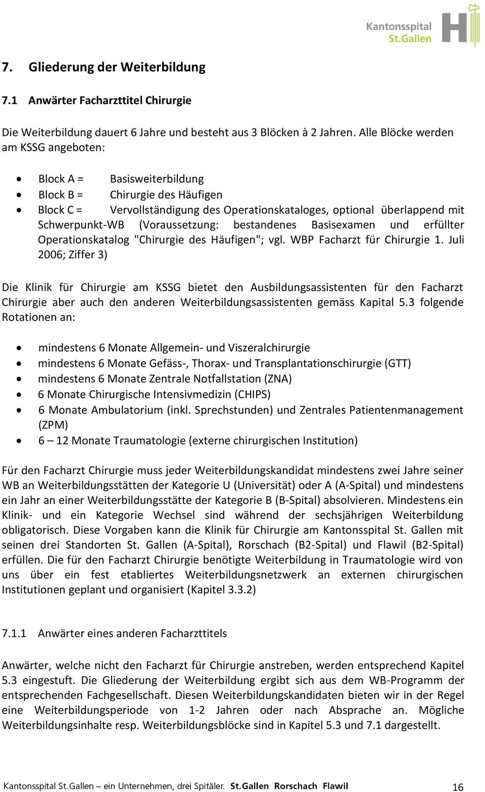 (Voraussetzung: bestandenes Basisexamen und erfüllter Operationskatalog "Chirurgie des Häufigen"; vgl. WBP Facharzt für Chirurgie 1.