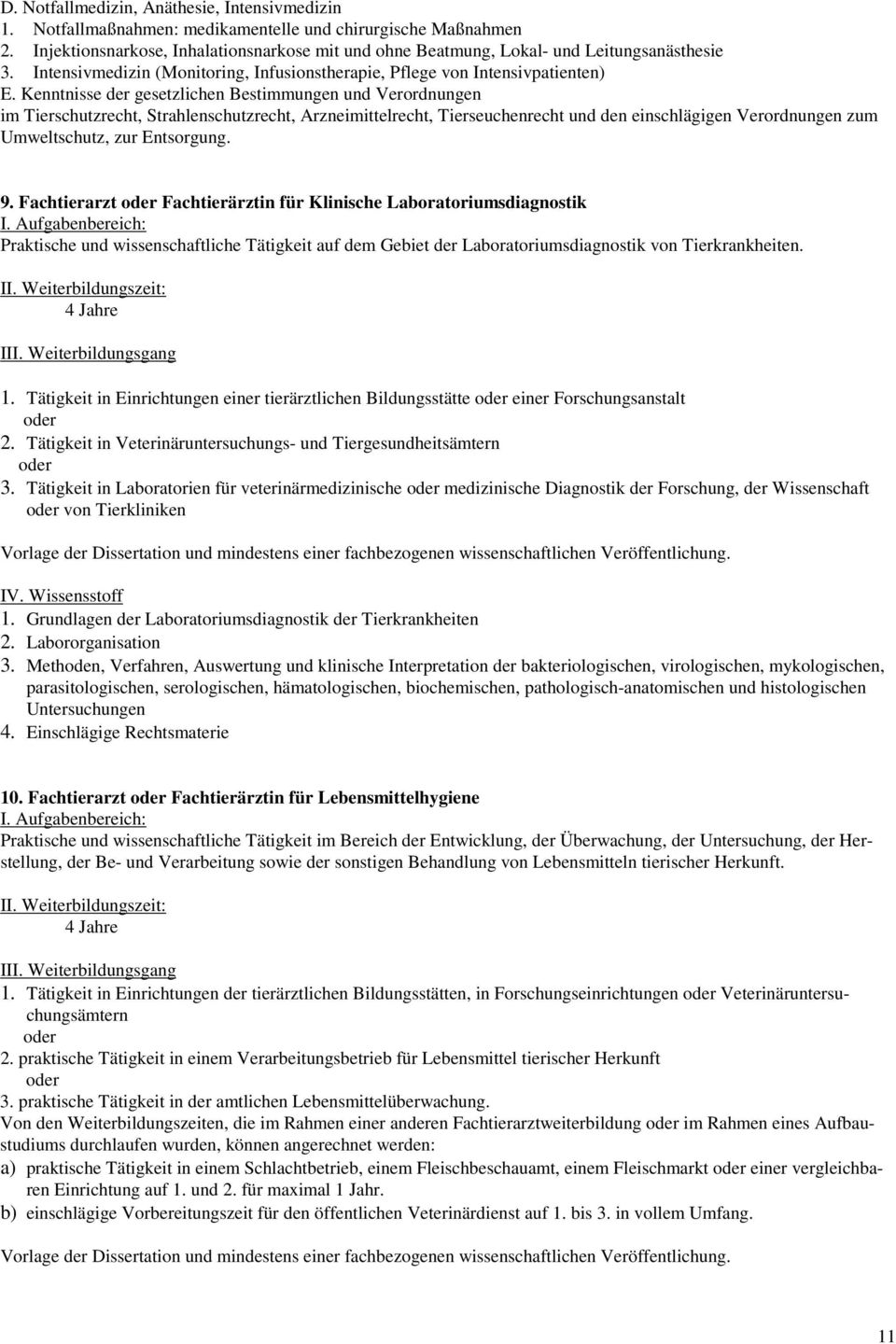 Kenntnisse der gesetzlichen Bestimmungen und Verordnungen im Tierschutzrecht, Strahlenschutzrecht, Arzneimittelrecht, Tierseuchenrecht und den einschlägigen Verordnungen zum Umweltschutz, zur