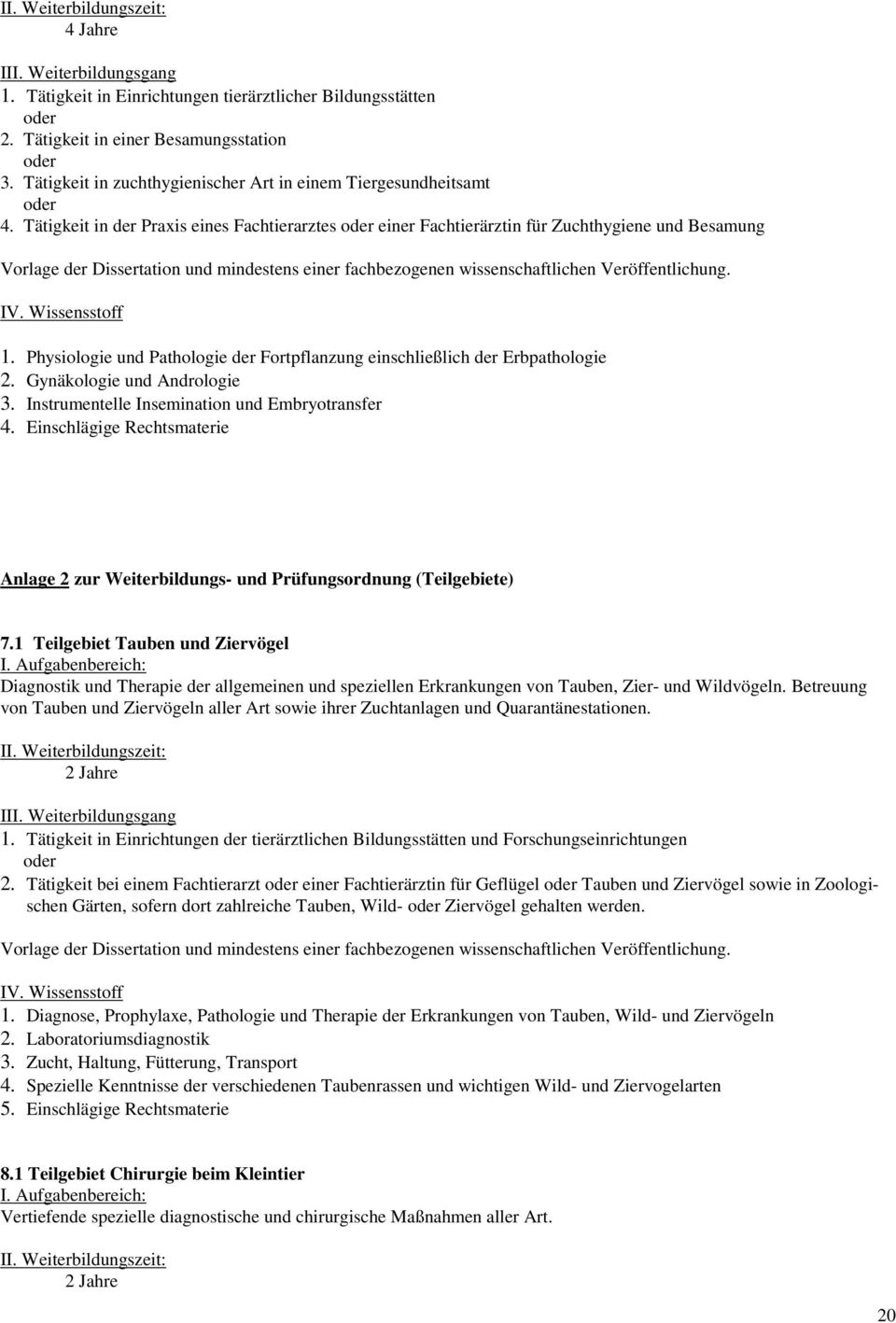 Gynäkologie und Andrologie 3. Instrumentelle Insemination und Embryotransfer 4. Einschlägige Rechtsmaterie Anlage 2 zur Weiterbildungs- und Prüfungsordnung (Teilgebiete) 7.