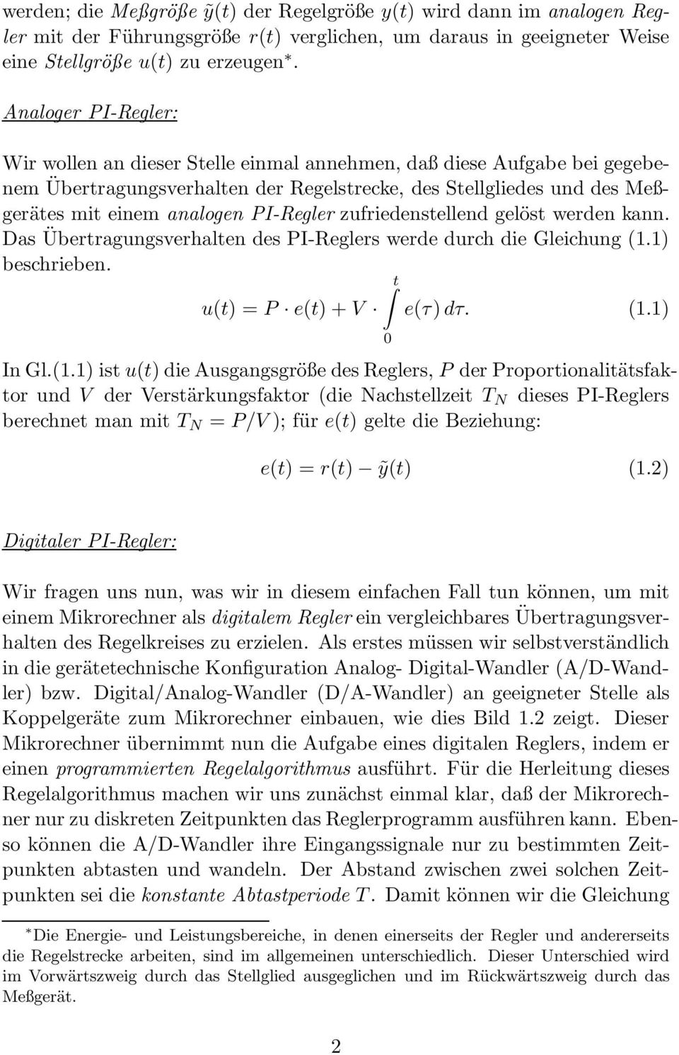 PI-Regler zufriedenstellend gelöst werden kann. Das Übertragungsverhalten des PI-Reglers werde durch die Gleichung (1.