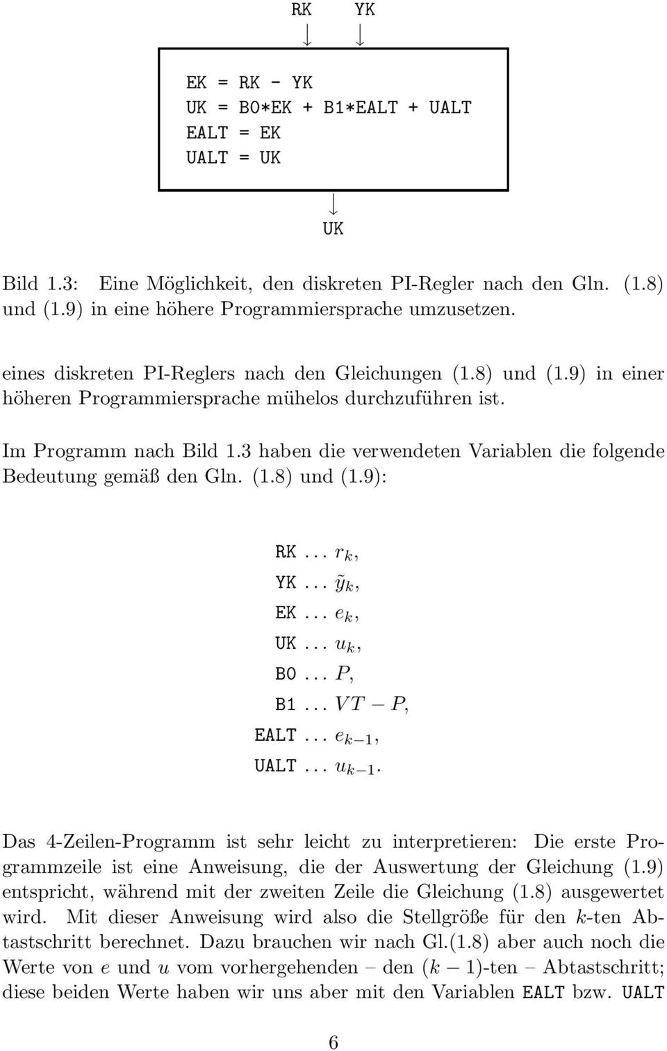 3 haben die verwendeten Variablen die folgende Bedeutung gemäß den Gln. (1.8) und (1.9): RK... r k, YK... ỹ k, EK... e k, UK... u k, B0... P, B1... VT P, EALT... e k 1, UALT... u k 1.