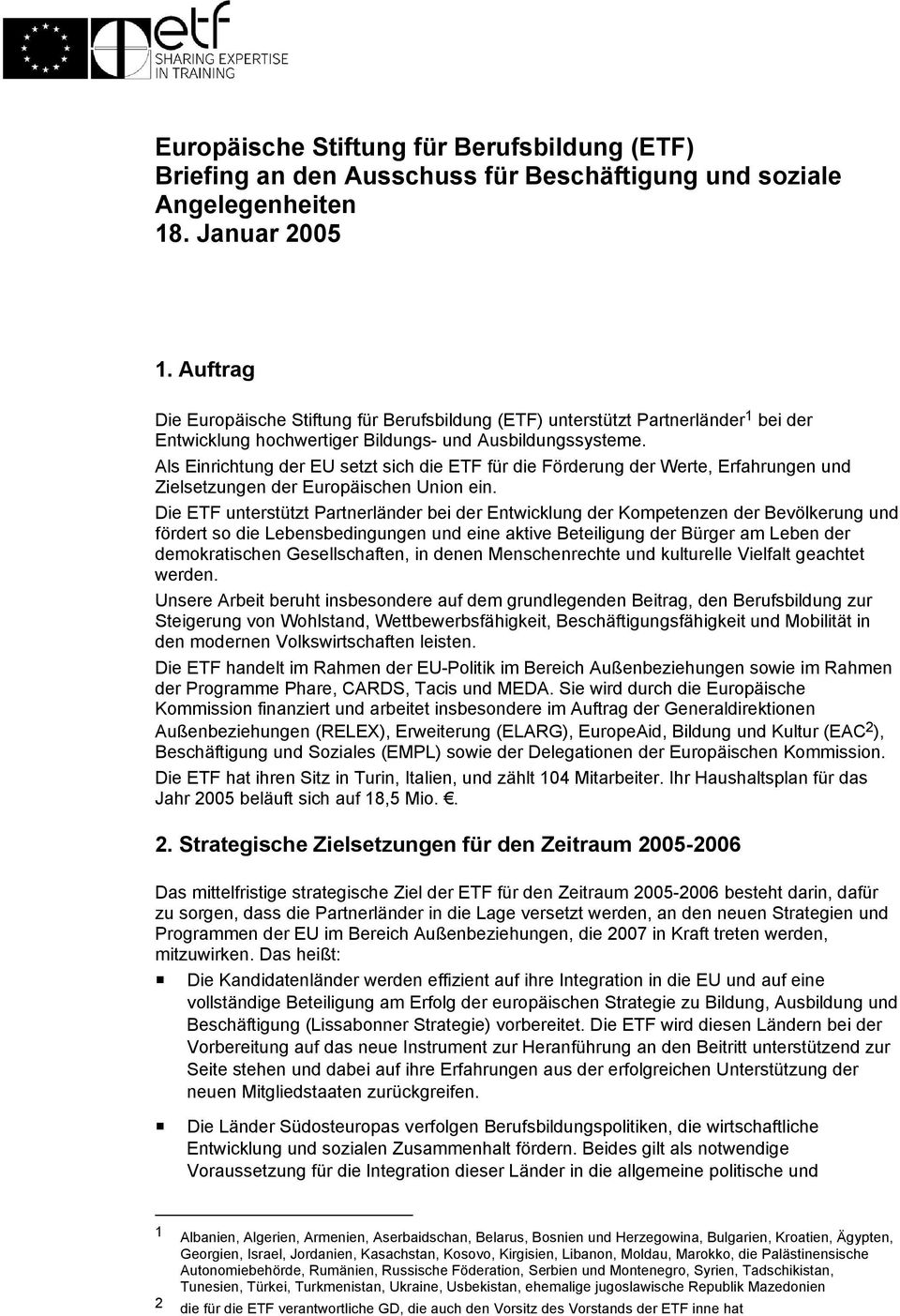 Als Einrichtung der EU setzt sich die ETF für die Förderung der Werte, Erfahrungen und Zielsetzungen der Europäischen Union ein.