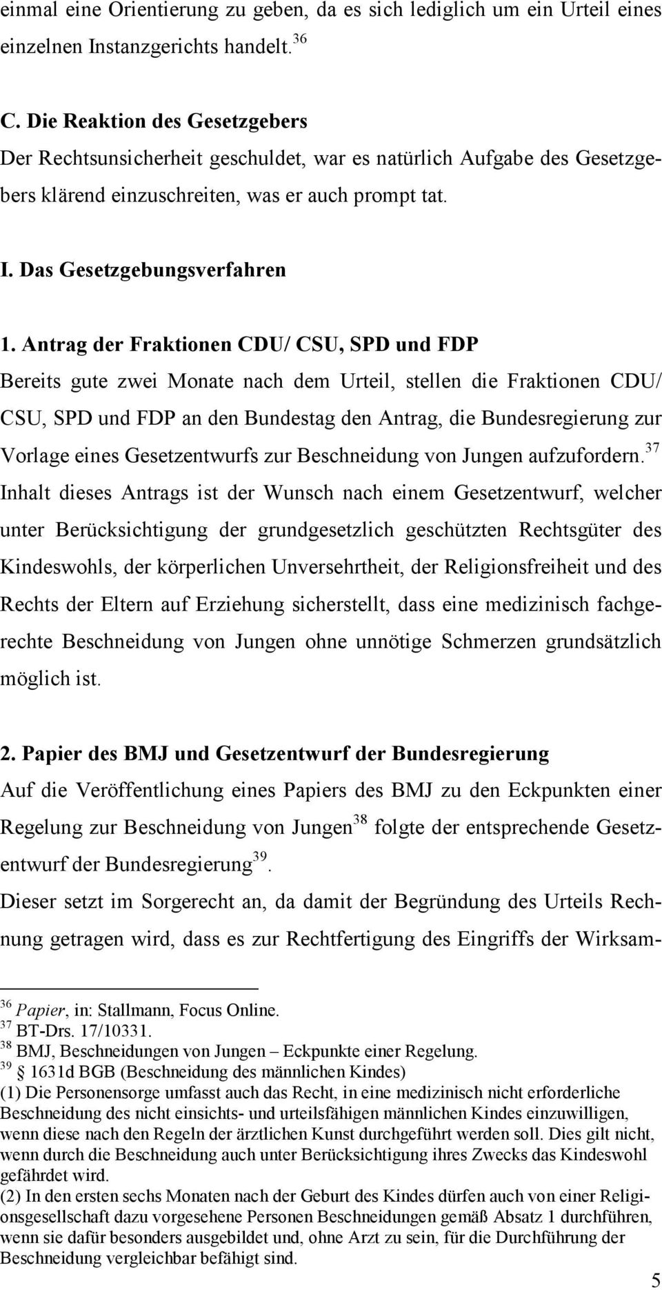 Antrag der Fraktionen CDU/ CSU, SPD und FDP Bereits gute zwei Monate nach dem Urteil, stellen die Fraktionen CDU/ CSU, SPD und FDP an den Bundestag den Antrag, die Bundesregierung zur Vorlage eines