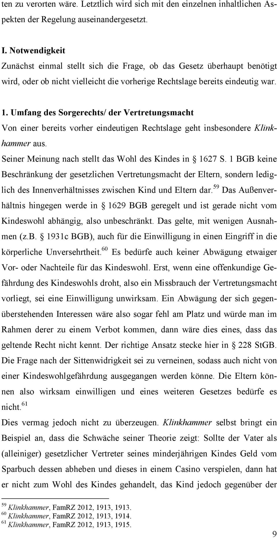 Umfang des Sorgerechts/ der Vertretungsmacht Von einer bereits vorher eindeutigen Rechtslage geht insbesondere Klinkhammer aus. Seiner Meinung nach stellt das Wohl des Kindes in 1627 S.