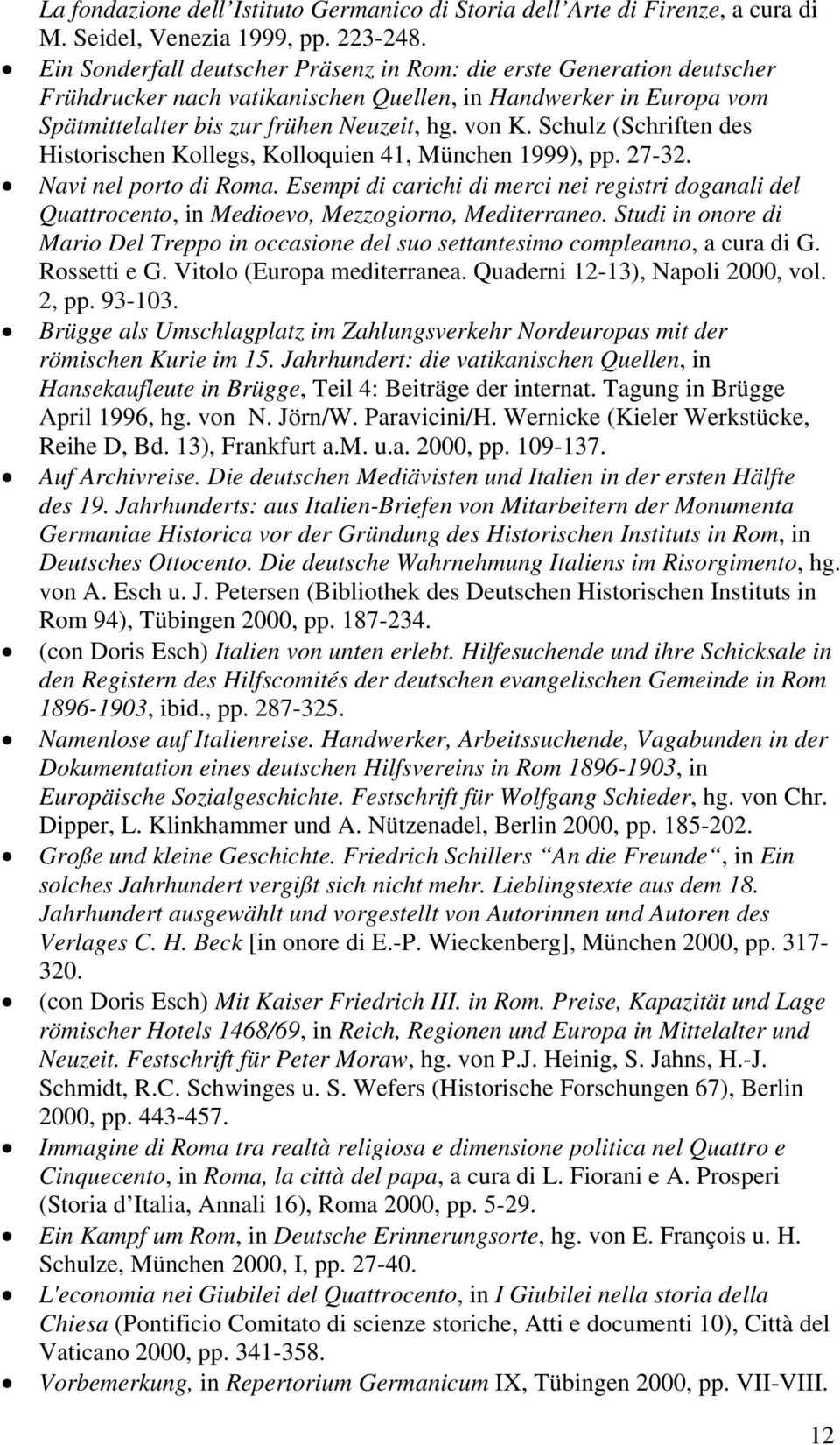 Schulz (Schriften des Historischen Kollegs, Kolloquien 41, München 1999), pp. 27-32. Navi nel porto di Roma.