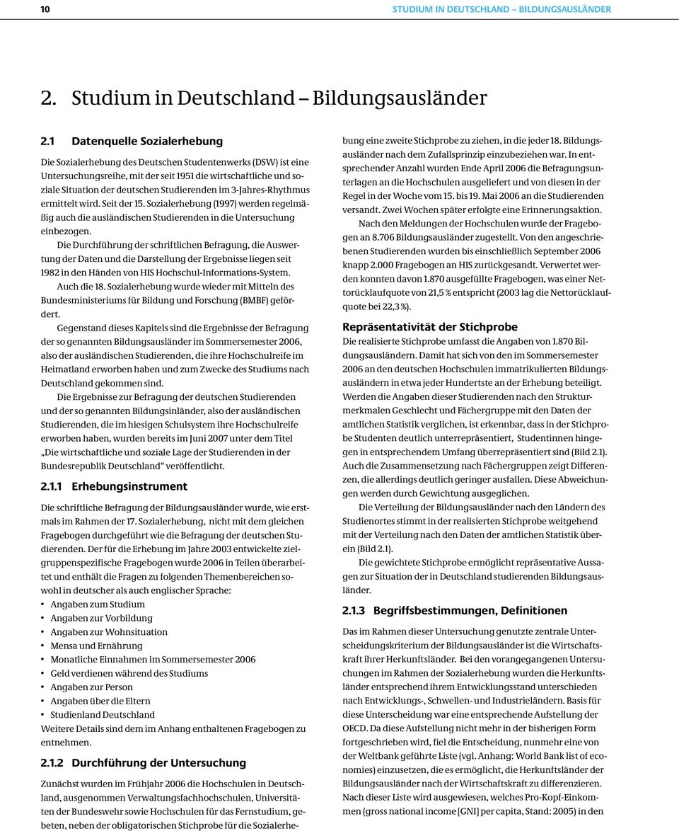 im 3-Jahres-Rhythmus ermittelt wird. Seit der 15. Sozialerhebung (1997) werden regelmäßig auch die ausländischen Studierenden in die Untersuchung einbezogen.