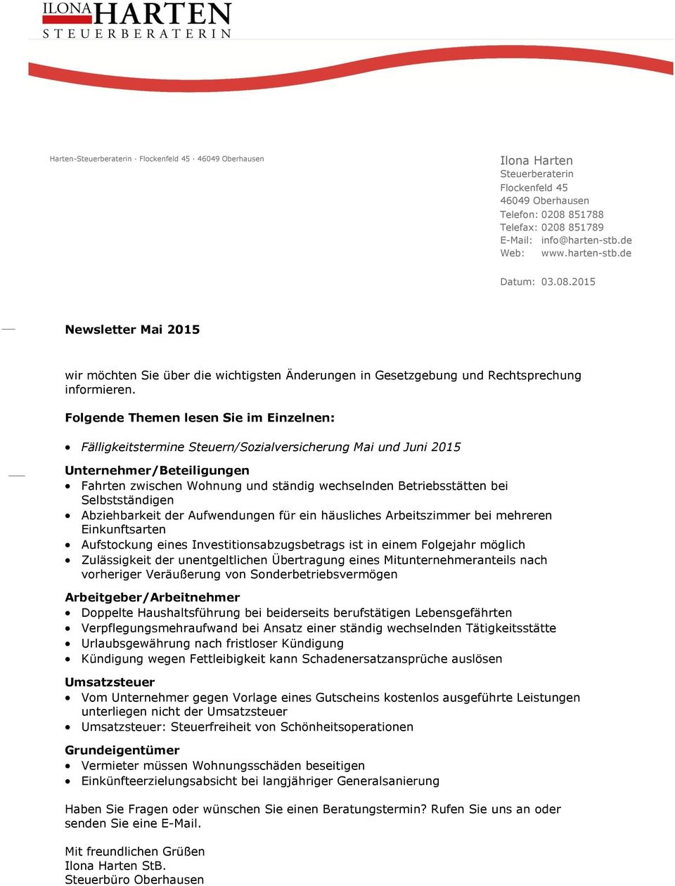 Folgende Themen lesen Sie im Einzelnen: Fälligkeitstermine Steuern/Sozialversicherung Mai und Juni 2015 Unternehmer/Beteiligungen Fahrten zwischen Wohnung und ständig wechselnden Betriebsstätten bei