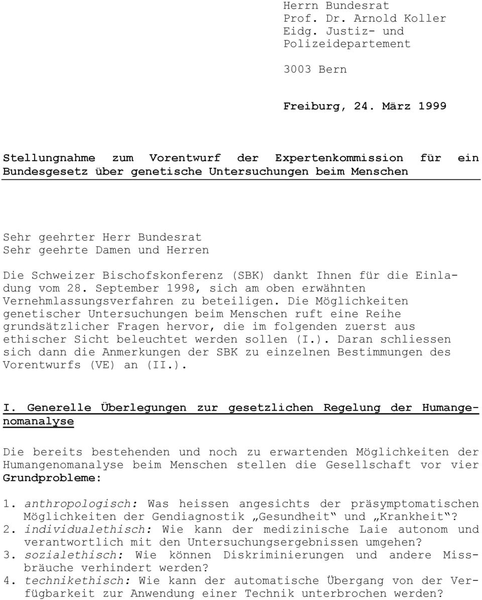 Schweizer Bischofskonferenz (SBK) dankt Ihnen für die Einladung vom 28. September 1998, sich am oben erwähnten Vernehmlassungsverfahren zu beteiligen.