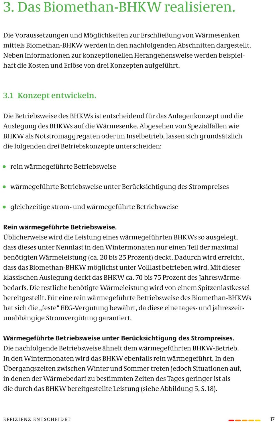 Die Betriebsweise des BHKWs ist entscheidend für das Anlagenkonzept und die Auslegung des BHKWs auf die Wärmesenke.