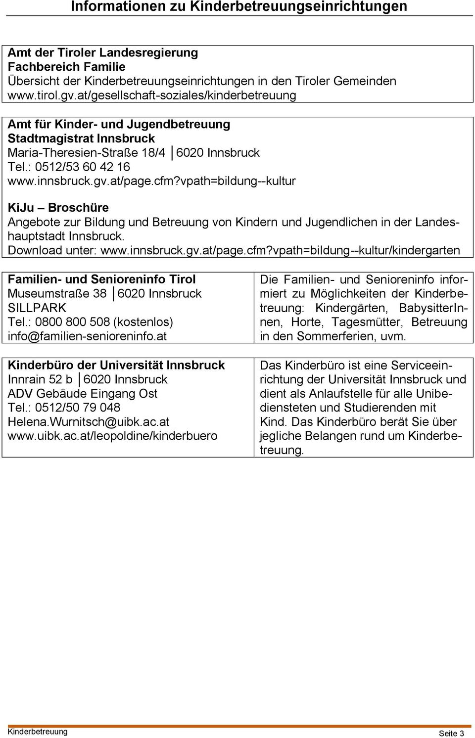 vpath=bildung--kultur KiJu Broschüre Angebote zur Bildung und Betreuung von Kindern und Jugendlichen in der Landeshauptstadt Innsbruck. Download unter: www.innsbruck.gv.at/page.cfm?