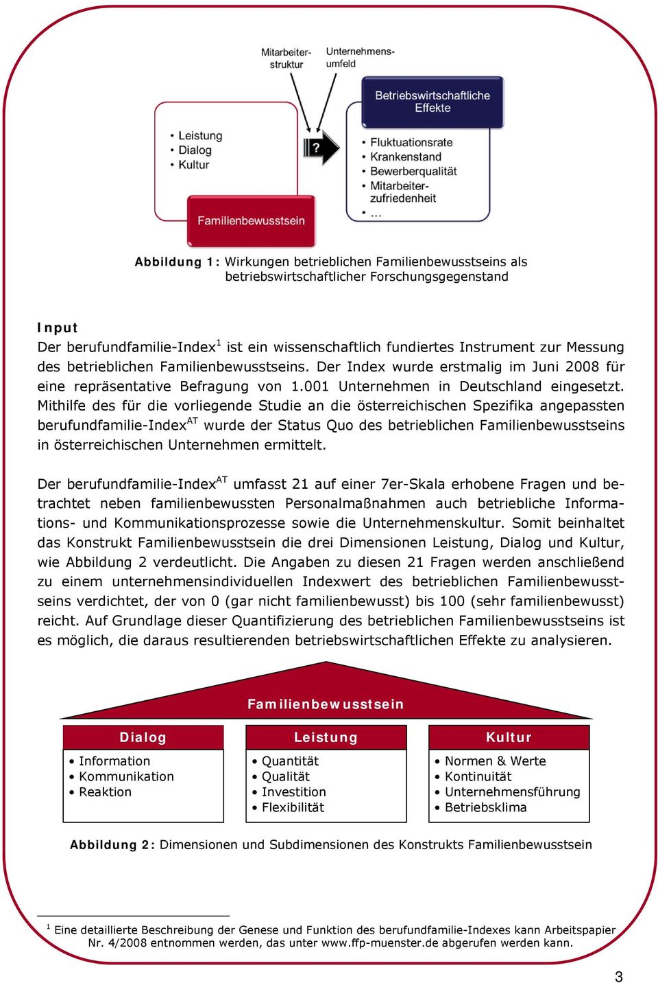 Mithilfe des für die vorliegende Studie an die österreichischen Spezifika angepassten berufundfamilie-index AT wurde der Status Quo des betrieblichen Familienbewusstseins in österreichischen