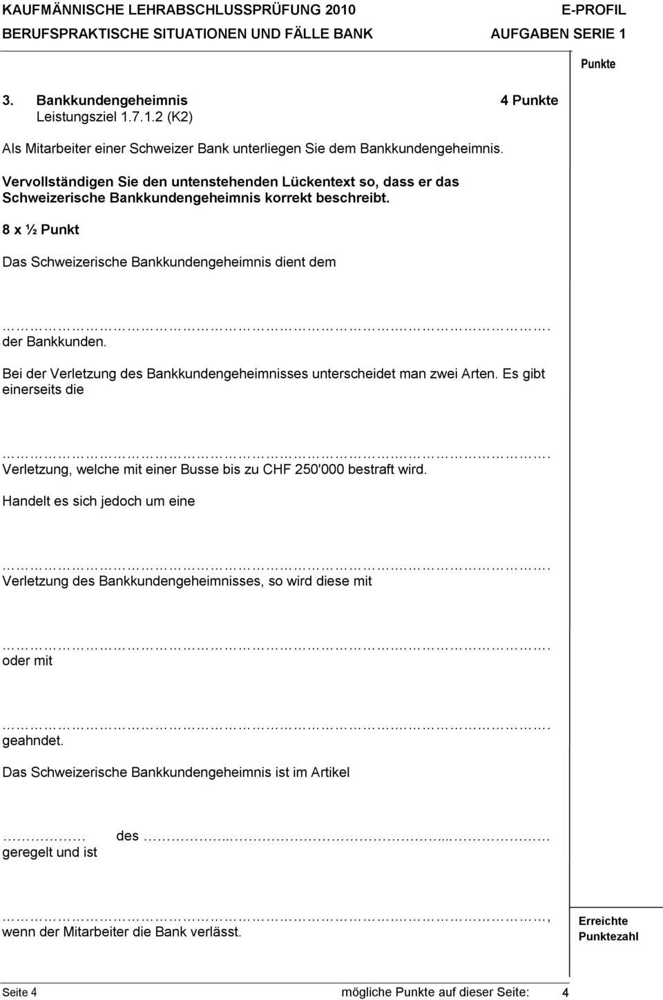 . der Bankkunden. Bei der Verletzung des Bankkundengeheimnisses unterscheidet man zwei Arten. Es gibt einerseits die.. Verletzung, welche mit einer Busse bis zu CHF 250'000 bestraft wird.