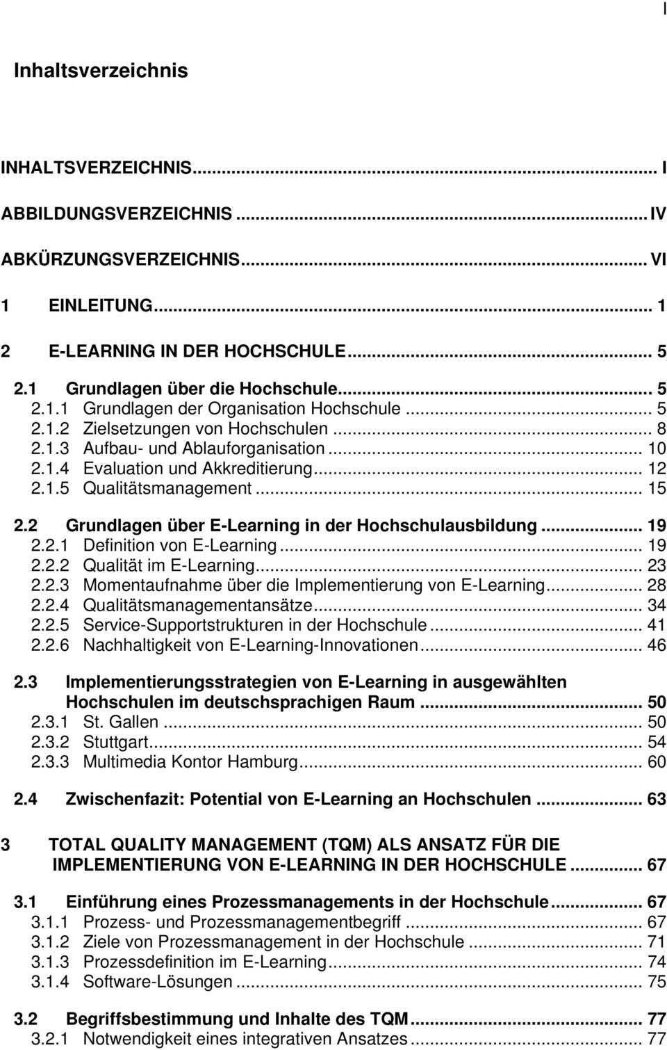 2 Grundlagen über E-Learning in der Hochschulausbildung... 19 2.2.1 Definition von E-Learning... 19 2.2.2 Qualität im E-Learning... 23 2.2.3 Momentaufnahme über die Implementierung von E-Learning.