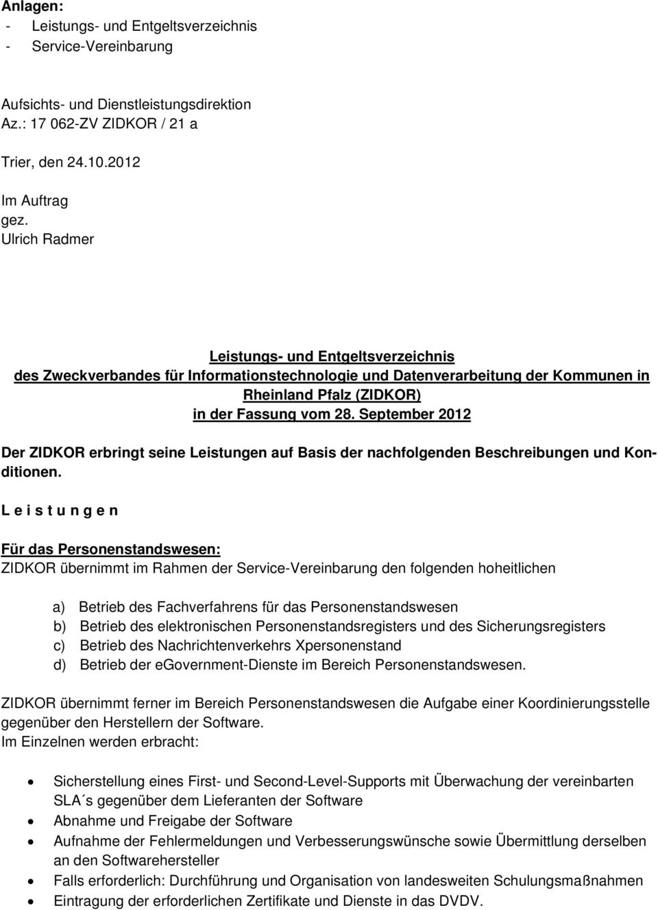 September 2012 Der ZIDKOR erbringt seine Leistungen auf Basis der nachfolgenden Beschreibungen und Konditionen.