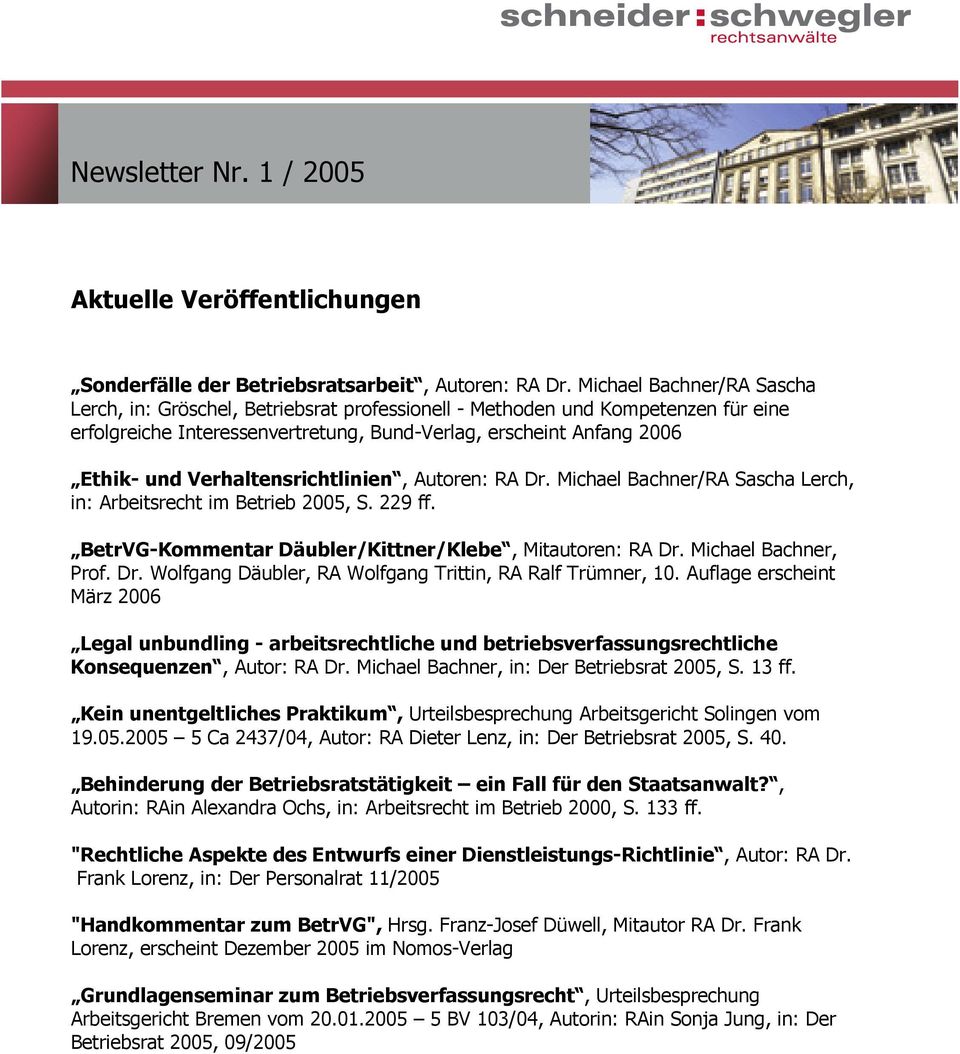 Verhaltensrichtlinien, Autoren: RA Dr. Michael Bachner/RA Sascha Lerch, in: Arbeitsrecht im Betrieb 2005, S. 229 ff. BetrVG-Kommentar Däubler/Kittner/Klebe, Mitautoren: RA Dr. Michael Bachner, Prof.