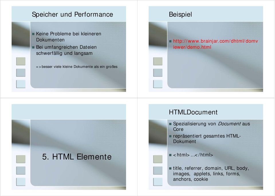 html =>besser viele kleine Dokumente als ein großes HTMLDocument Spezialisierung von Document aus Core