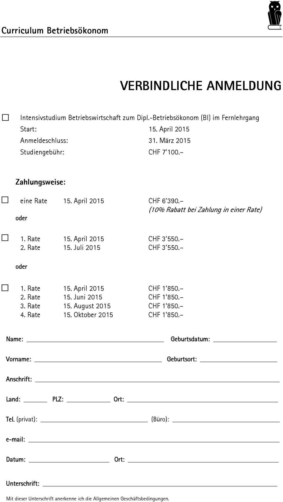 oder 1. Rate 15. April 2015 CHF 1 850. 2. Rate 15. Juni 2015 CHF 1 850. 3. Rate 15. August 2015 CHF 1 850. 4. Rate 15. Oktober 2015 CHF 1 850.
