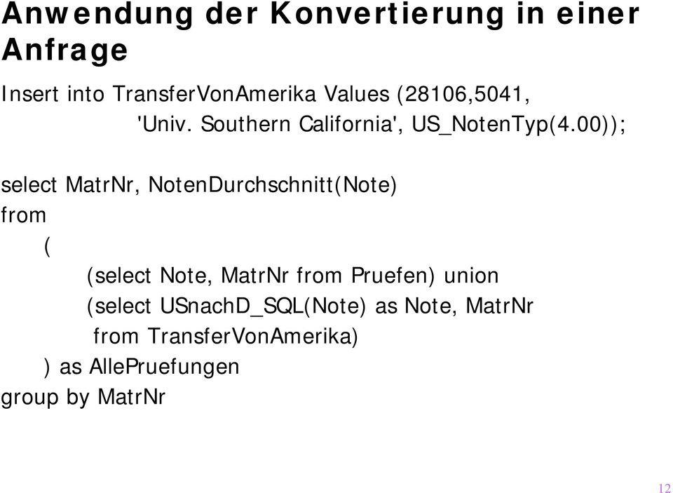 00)); select MatrNr, NotenDurchschnitt(Note) from ( (select Note, MatrNr from