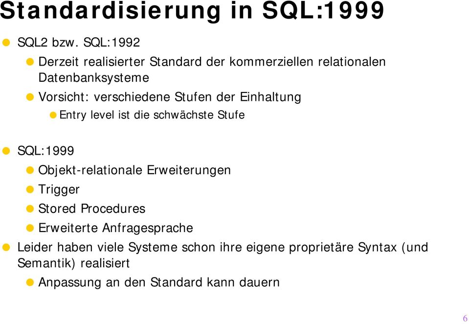 verschiedene Stufen der Einhaltung Entry level ist die schwächste Stufe SQL:1999 Objekt-relationale
