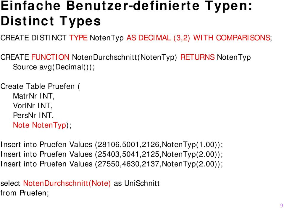 PersNr INT, Note NotenTyp); Insert into Pruefen Values (28106,5001,2126,NotenTyp(1.