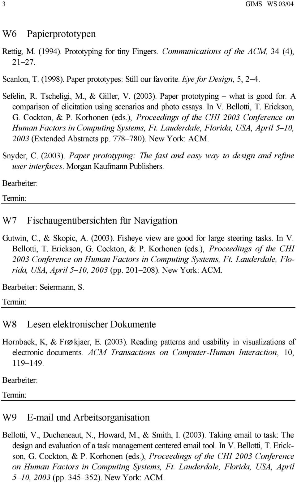 Erickson, G. Cockton, & P. Korhonen (eds.), Proceedings of the CHI 2003 Conference on Human Factors in Computing Systems, Ft. Lauderdale, Florida, USA, April 5 10, 2003 (Extended Abstracts pp.