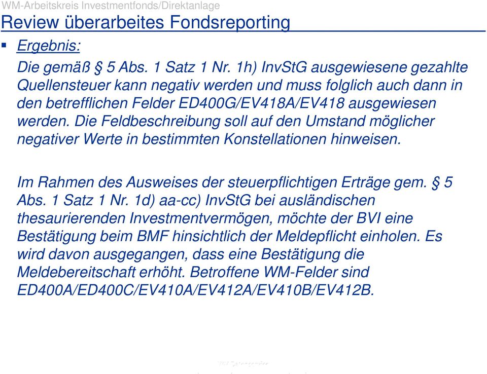 Die Feldbeschreibung soll auf den Umstand möglicher negativer Werte in bestimmten Konstellationen hinweisen. Im Rahmen des Ausweises der steuerpflichtigen Erträge gem.