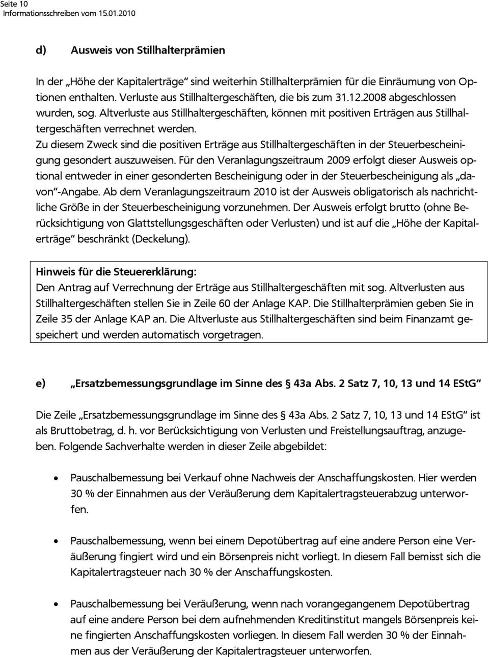 Zu diesem Zweck sind die positiven Erträge aus Stillhaltergeschäften in der Steuerbescheinigung gesondert auszuweisen.