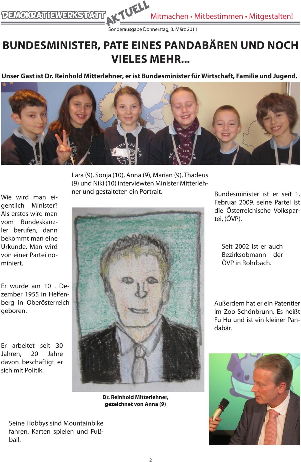 Lara (9), Sonja (10), Anna (9), Marian (9), Thadeus (9) und Niki (10) interviewten Minister Mitterlehner und gestalteten ein Portrait. Bundesminister ist er seit 1. Februar 2009.