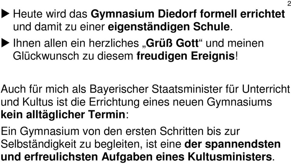 Auch für mich als Bayerischer Staatsminister für Unterricht und Kultus ist die Errichtung eines neuen Gymnasiums kein