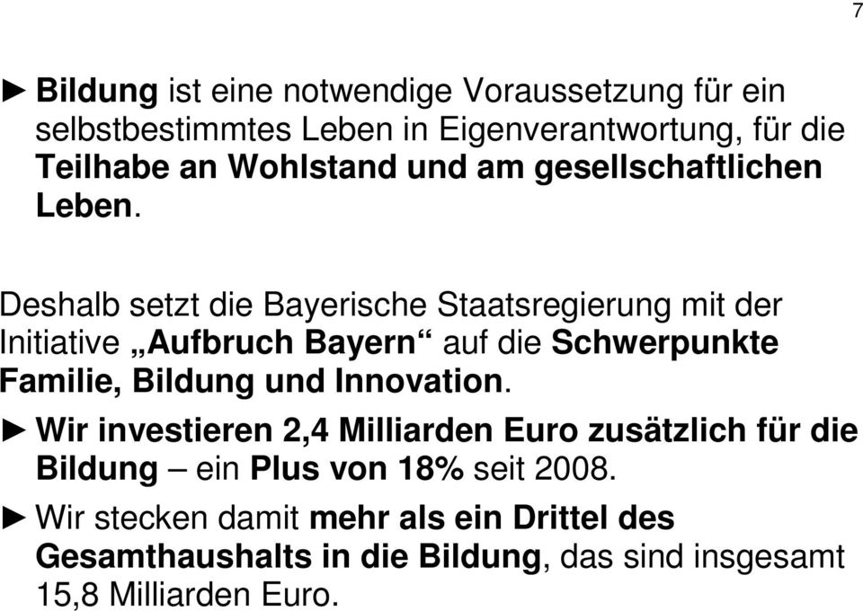 Deshalb setzt die Bayerische Staatsregierung mit der Initiative Aufbruch Bayern auf die Schwerpunkte Familie, Bildung und