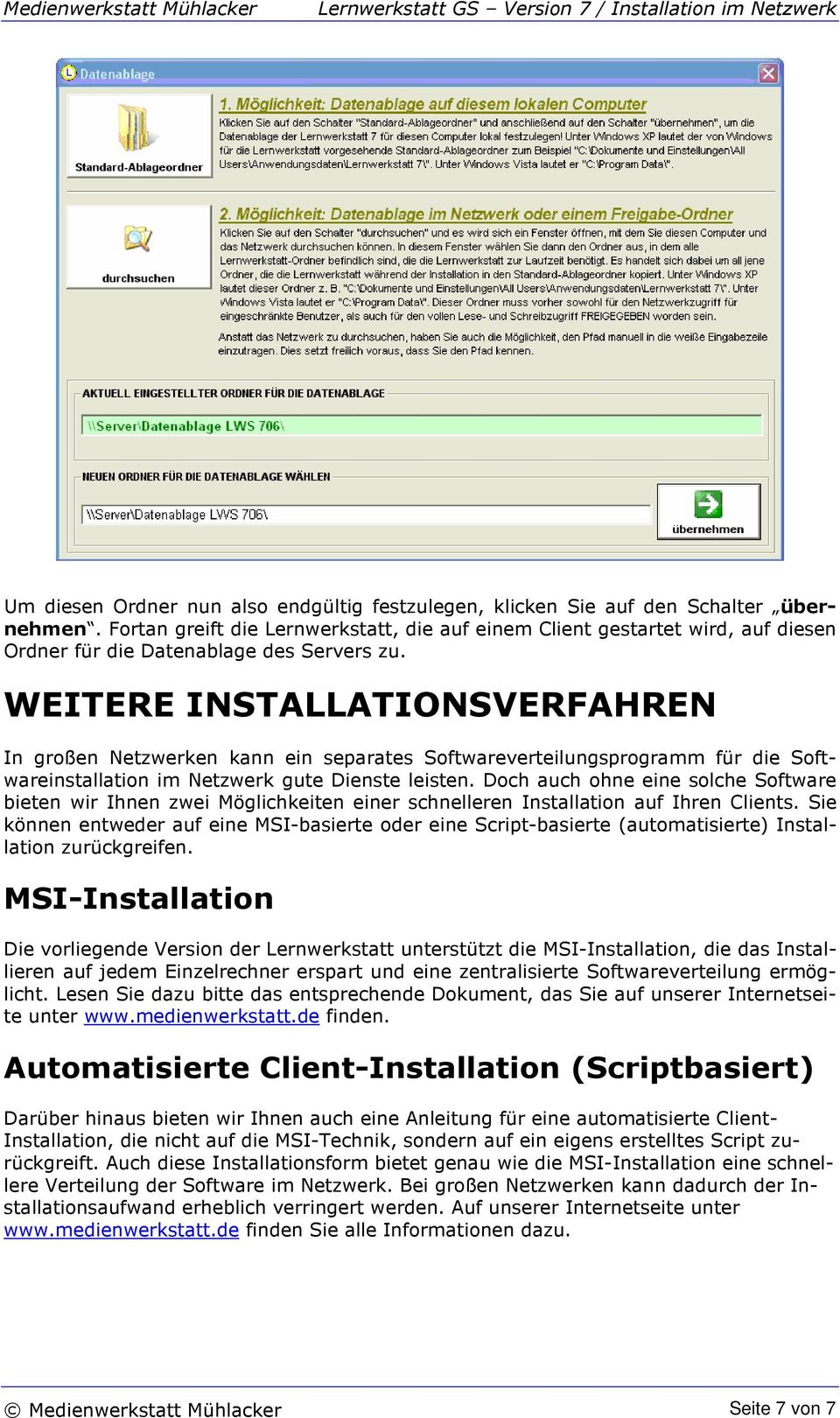 WEITERE INSTALLATIONSVERFAHREN In großen Netzwerken kann ein separates Softwareverteilungsprogramm für die Softwareinstallation im Netzwerk gute Dienste leisten.