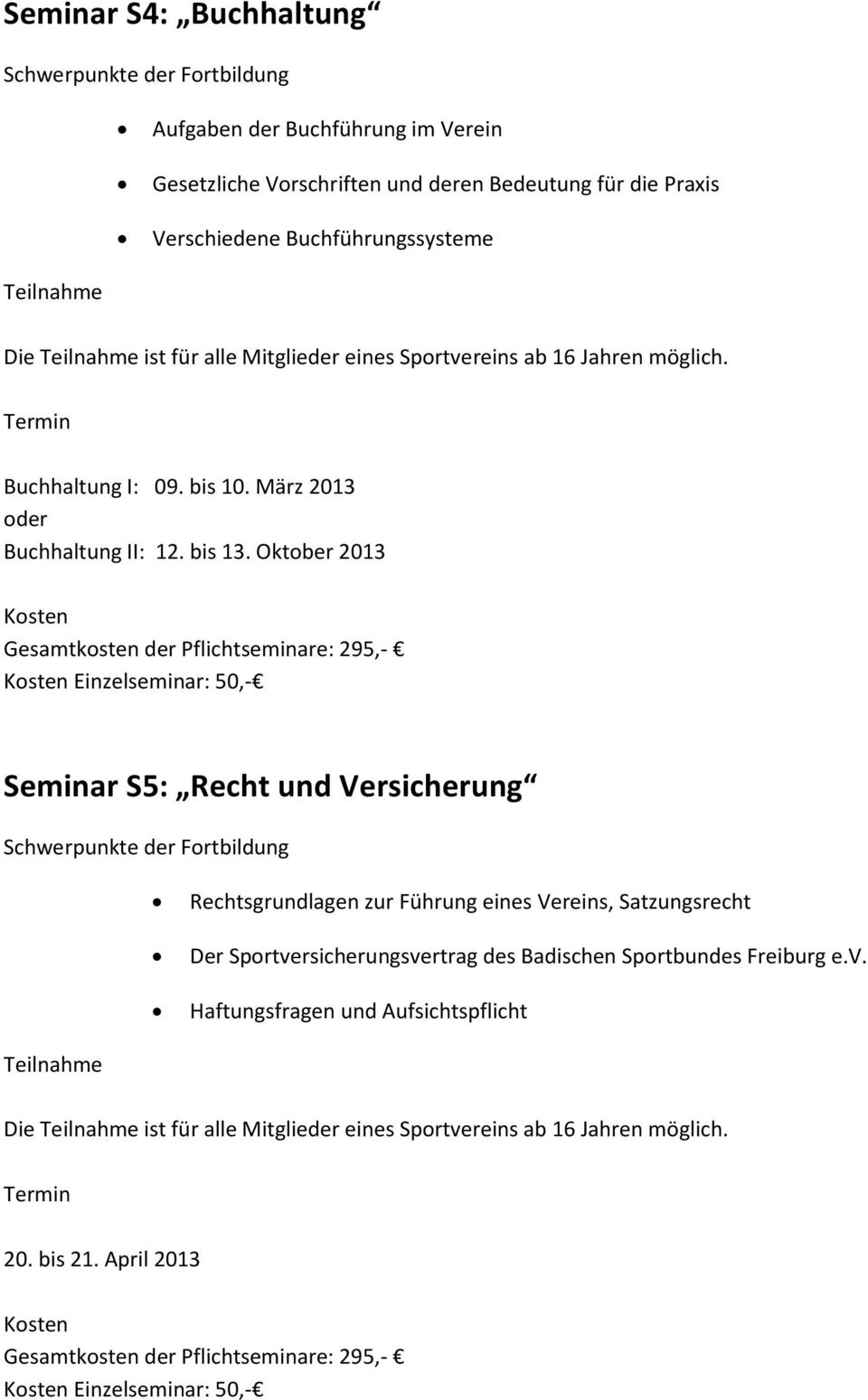Oktober 2013 Einzelseminar: 50,- Seminar S5: Recht und Versicherung Rechtsgrundlagen zur Führung eines Vereins, Satzungsrecht Der Sportversicherungsvertrag