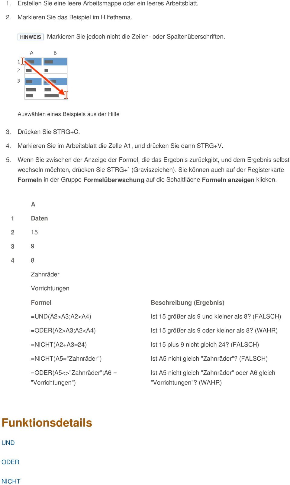 Wenn Sie zwischen der Anzeige der Formel, die das Ergebnis zurückgibt, und dem Ergebnis selbst wechseln möchten, drücken Sie STRG+` (Graviszeichen).