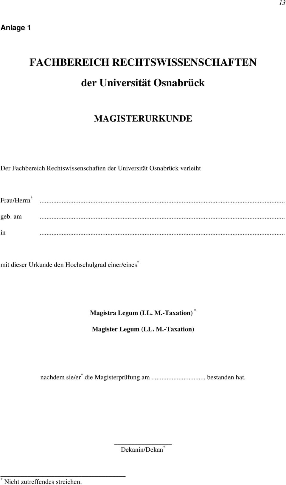 .. mit dieser Urkunde den Hochschulgrad einer/eines * Magistra Legum (LL. M.-Taxation) * Magister Legum (LL.