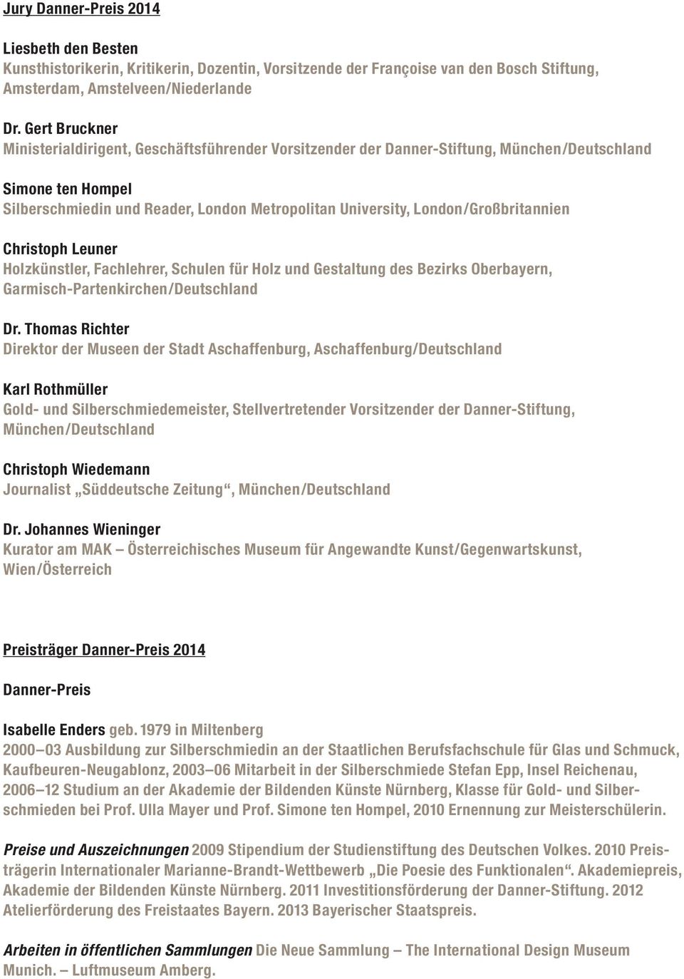 London/Großbritannien Christoph Leuner Holzkünstler, Fachlehrer, Schulen für Holz und Gestaltung des Bezirks Oberbayern, Garmisch-Partenkirchen/Deutschland Dr.
