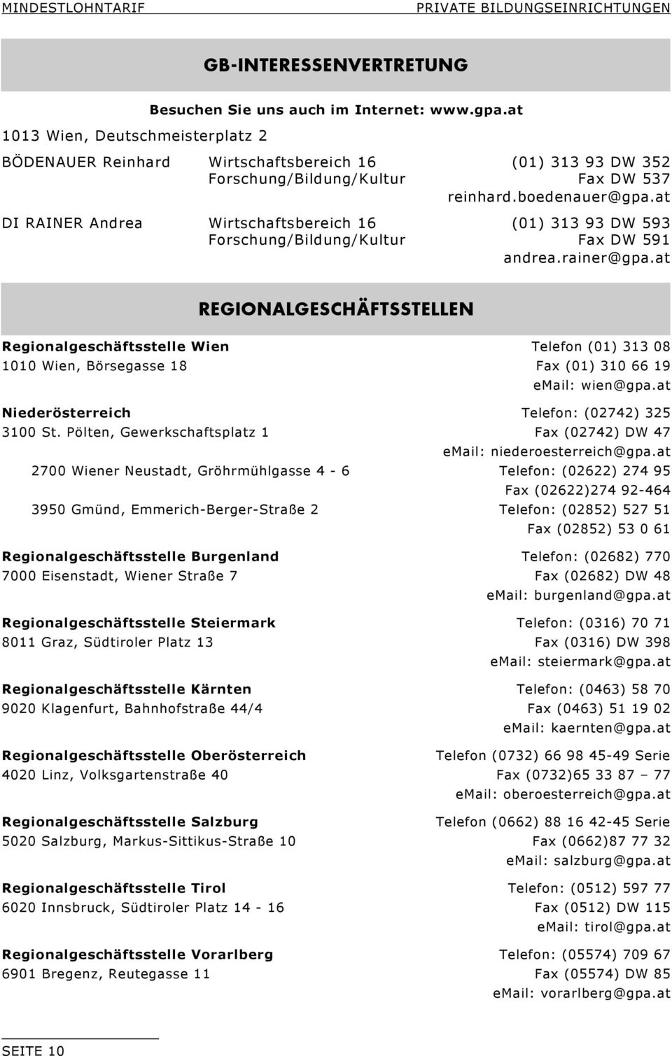 at DI RAINER Andrea Wirtschaftsbereich 16 (01) 313 93 DW 593 Forschung/Bildung/Kultur Fax DW 591 andrea.rainer@gpa.