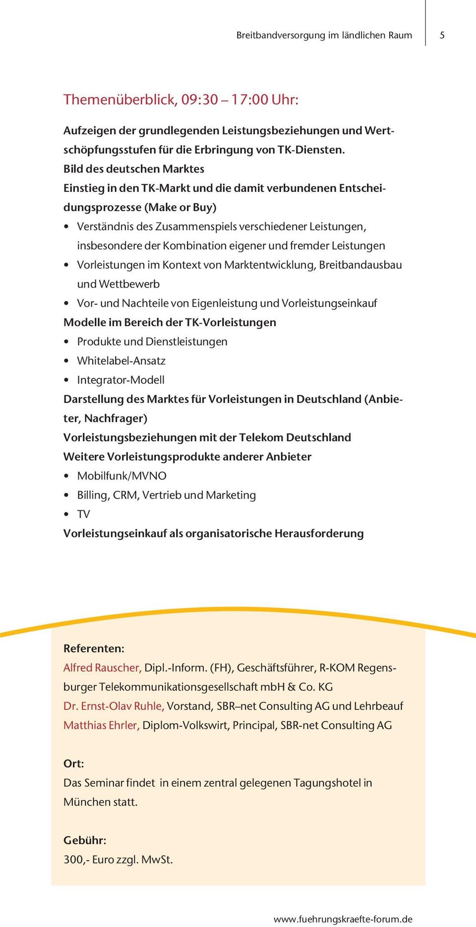 eigener und fremder Leistungen Vorleistungen im Kontext von Marktentwicklung, Breitbandausbau und Wettbewerb Vor- und Nachteile von Eigenleistung und Vorleistungseinkauf Modelle im Bereich der