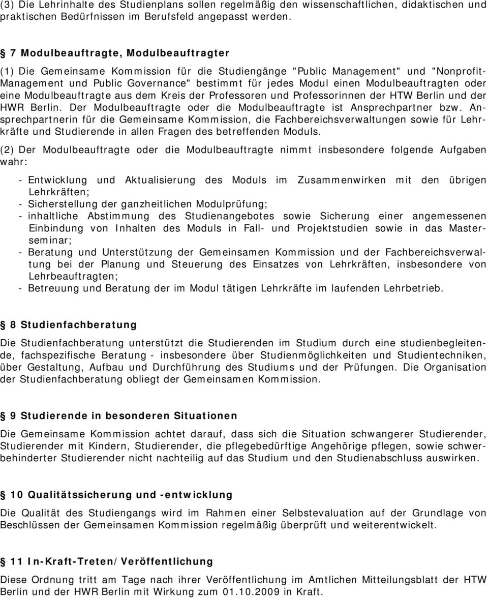 Modulbeauftragten oder eine Modulbeauftragte aus dem Kreis der Professoren und Professorinnen der HTW Berlin und der HWR Berlin. Der Modulbeauftragte oder die Modulbeauftragte ist Ansprechpartner bzw.