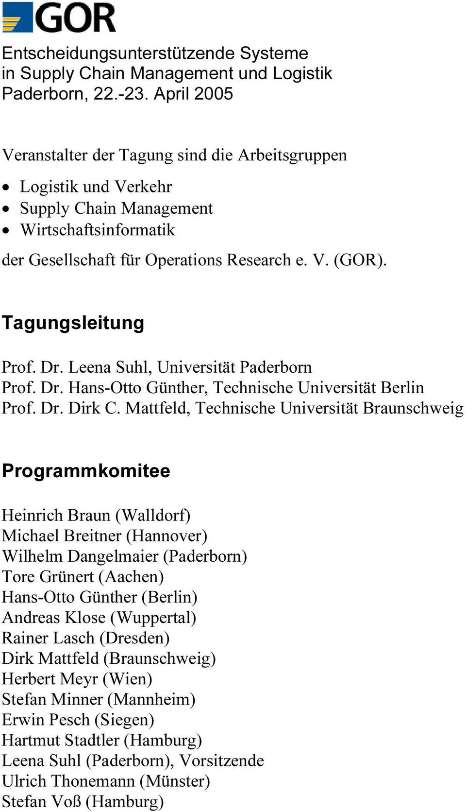 Dr. Leena Suhl, Universität Paderborn Prof. Dr. Hans-Otto Günther, Technische Universität Berlin Prof. Dr. Dirk C.