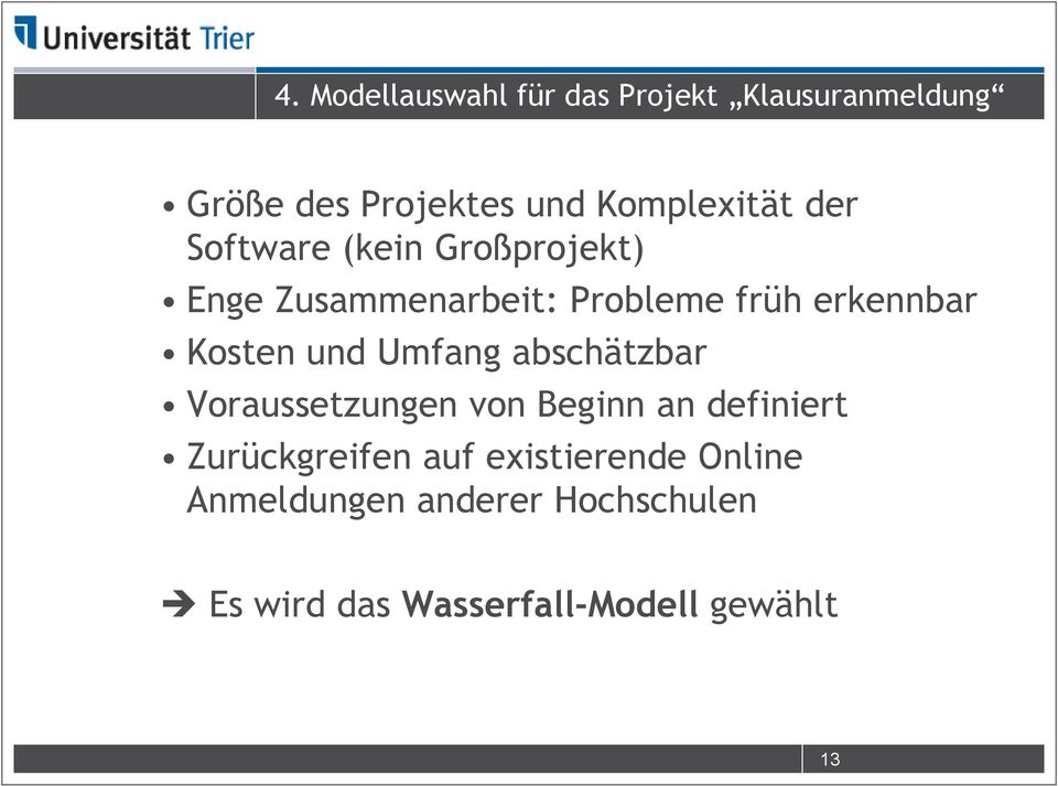 und Umfang abschätzbar Voraussetzungen von Beginn an definiert Zurückgreifen auf