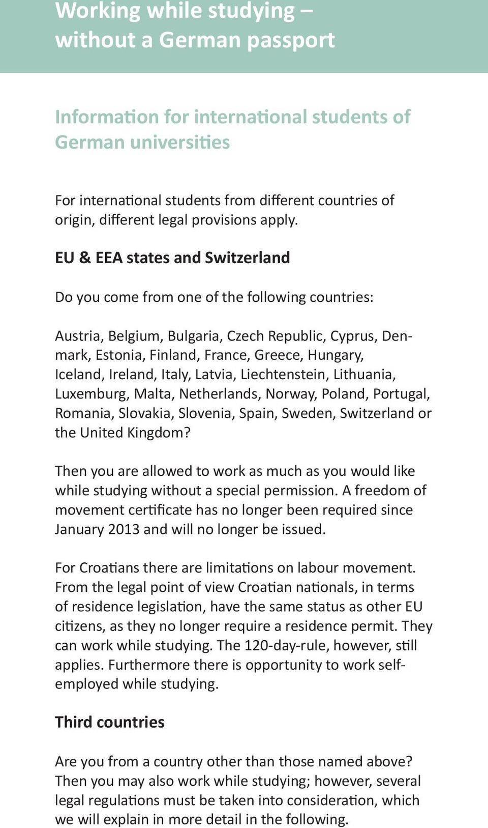EU & EEA states and Switzerland Do you come from one of the following countries: Austria, Belgium, Bulgaria, Czech Republic, Cyprus, Denmark, Estonia, Finland, France, Greece, Hungary, Iceland,