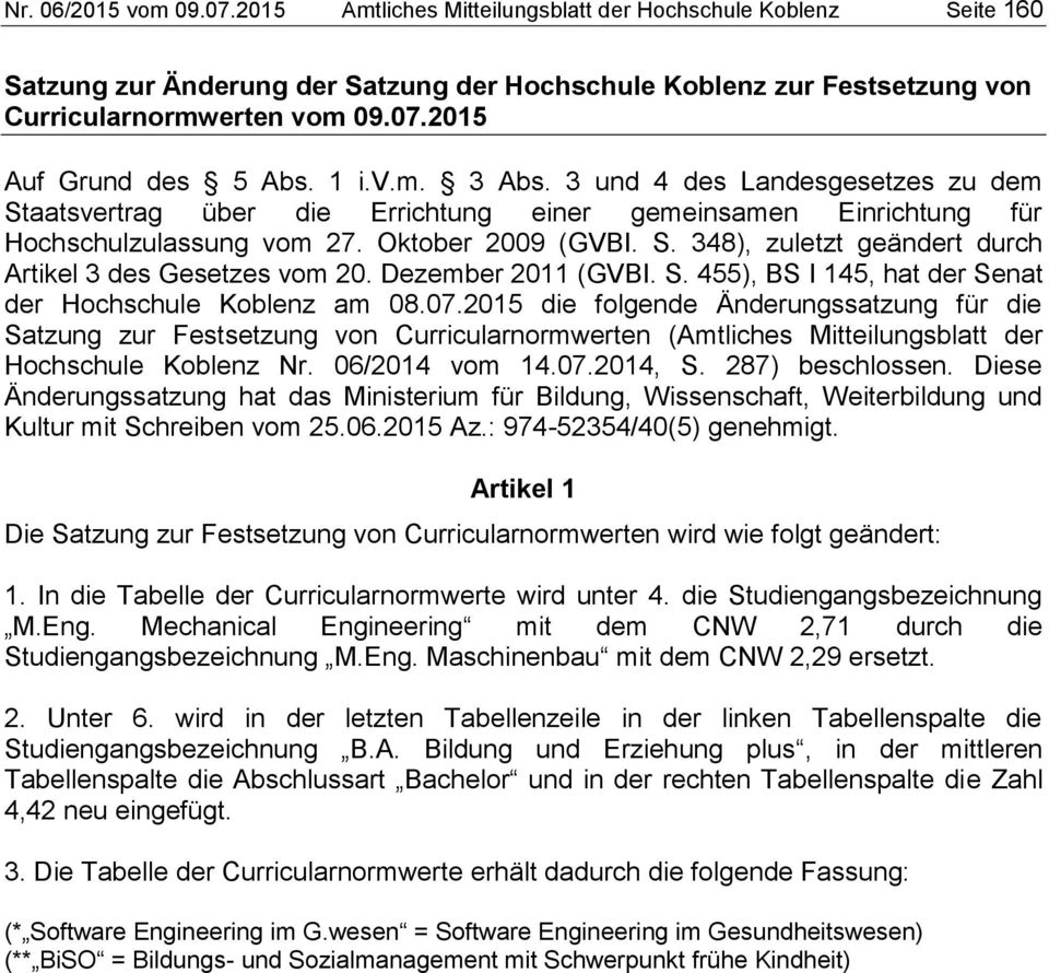Dezember 2011 (GVBI. S. 455), BS I 145, hat der Senat der Hochschule Koblenz am 08.07.