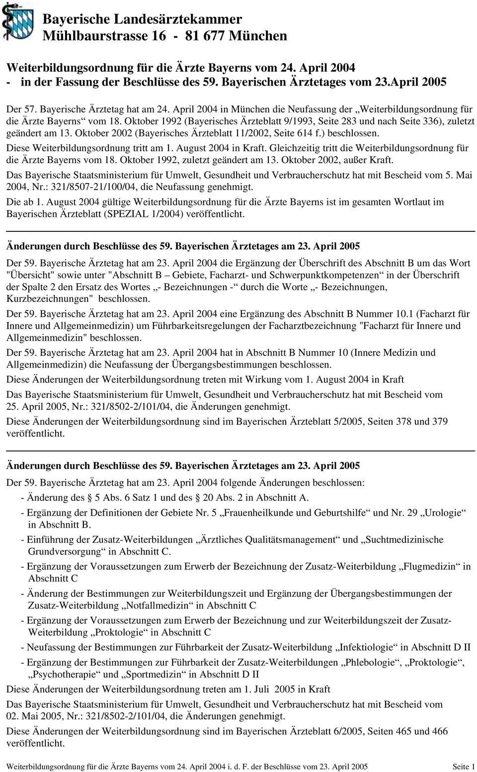 Oktober 1992 (Bayerisches Ärzteblatt 9/1993, Seite 283 und nach Seite 336), zuletzt geändert am 13. Oktober 2002 (Bayerisches Ärzteblatt 11/2002, Seite 614 f.) beschlossen.