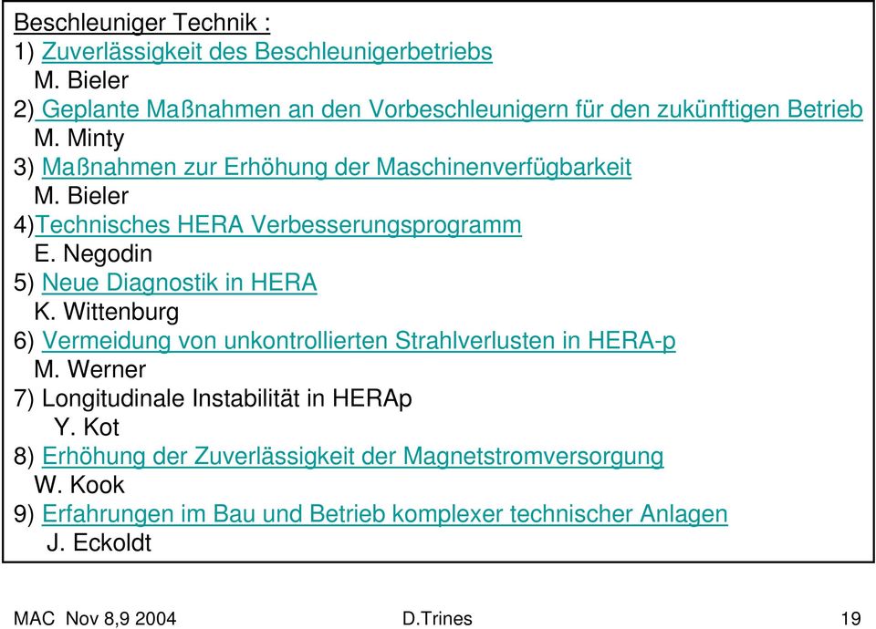 Bieler 4)Technisches HERA Verbesserungsprogramm E. Negodin 5) Neue Diagnostik in HERA K.
