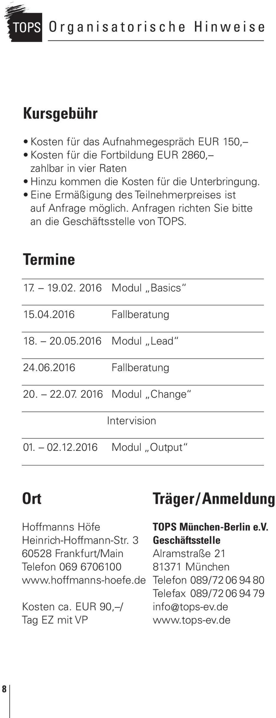 2016 Modul Lead 24.06.2016 Fallberatung 20. 22.07. 2016 Modul Change Intervision 01. 02.12.2016 Modul Output Ort Träger/ Anmeldung Hoffmanns Höfe Heinrich-Hoffmann-Str.