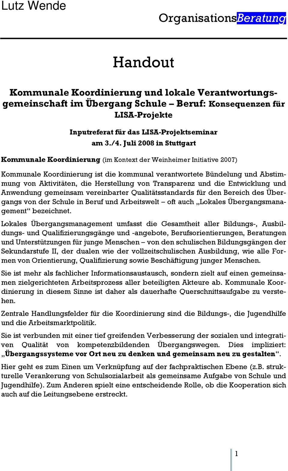 Juli 2008 in Stuttgart Kommunale Koordinierung (im Kontext der Weinheimer Initiative 2007) Kommunale Koordinierung ist die kommunal verantwortete Bündelung und Abstimmung von Aktivitäten, die