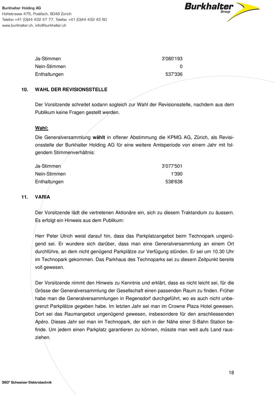 Wahl: Die Generalversammlung wählt in offener Abstimmung die KPMG AG, Zürich, als Revisionsstelle der Burkhalter Holding AG für eine weitere Amtsperiode von einem Jahr mit folgendem