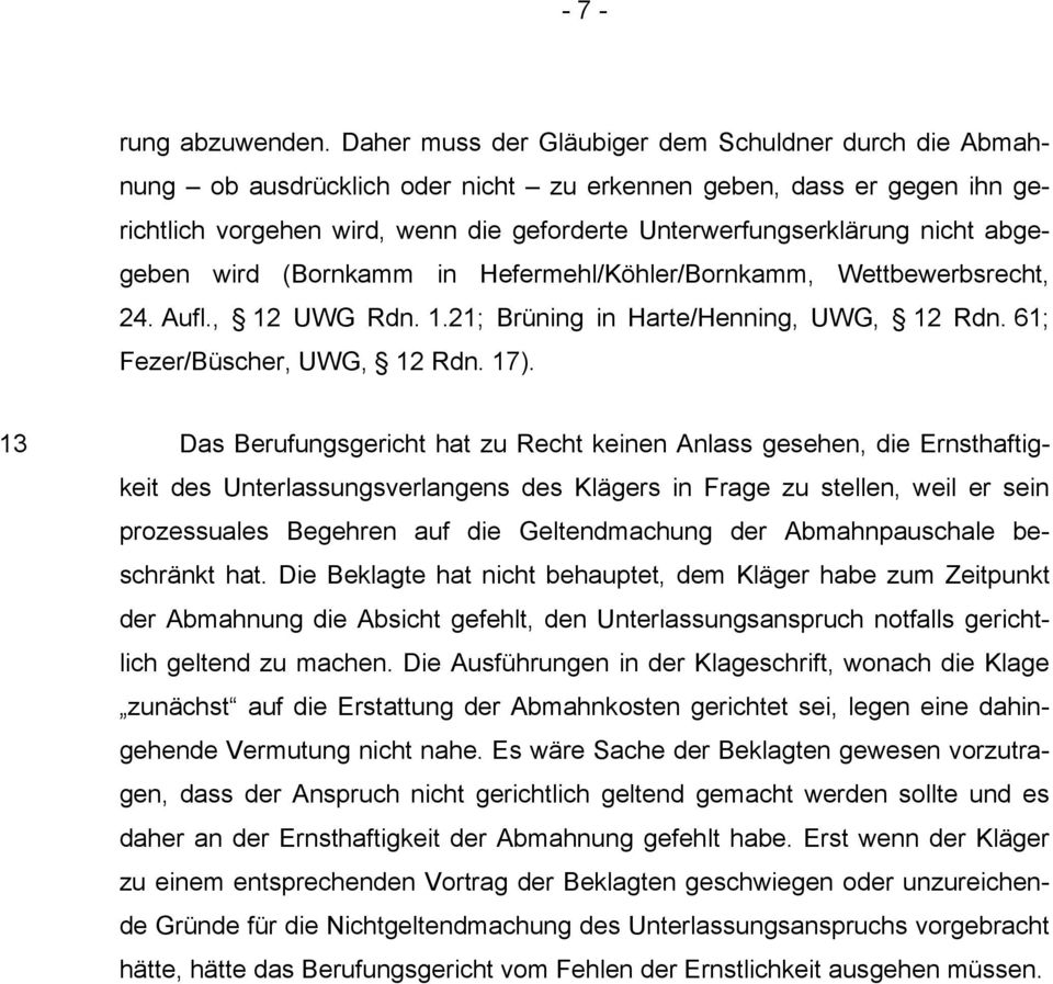 abgegeben wird (Bornkamm in Hefermehl/Köhler/Bornkamm, Wettbewerbsrecht, 24. Aufl., 12 UWG Rdn. 1.21; Brüning in Harte/Henning, UWG, 12 Rdn. 61; Fezer/Büscher, UWG, 12 Rdn. 17).