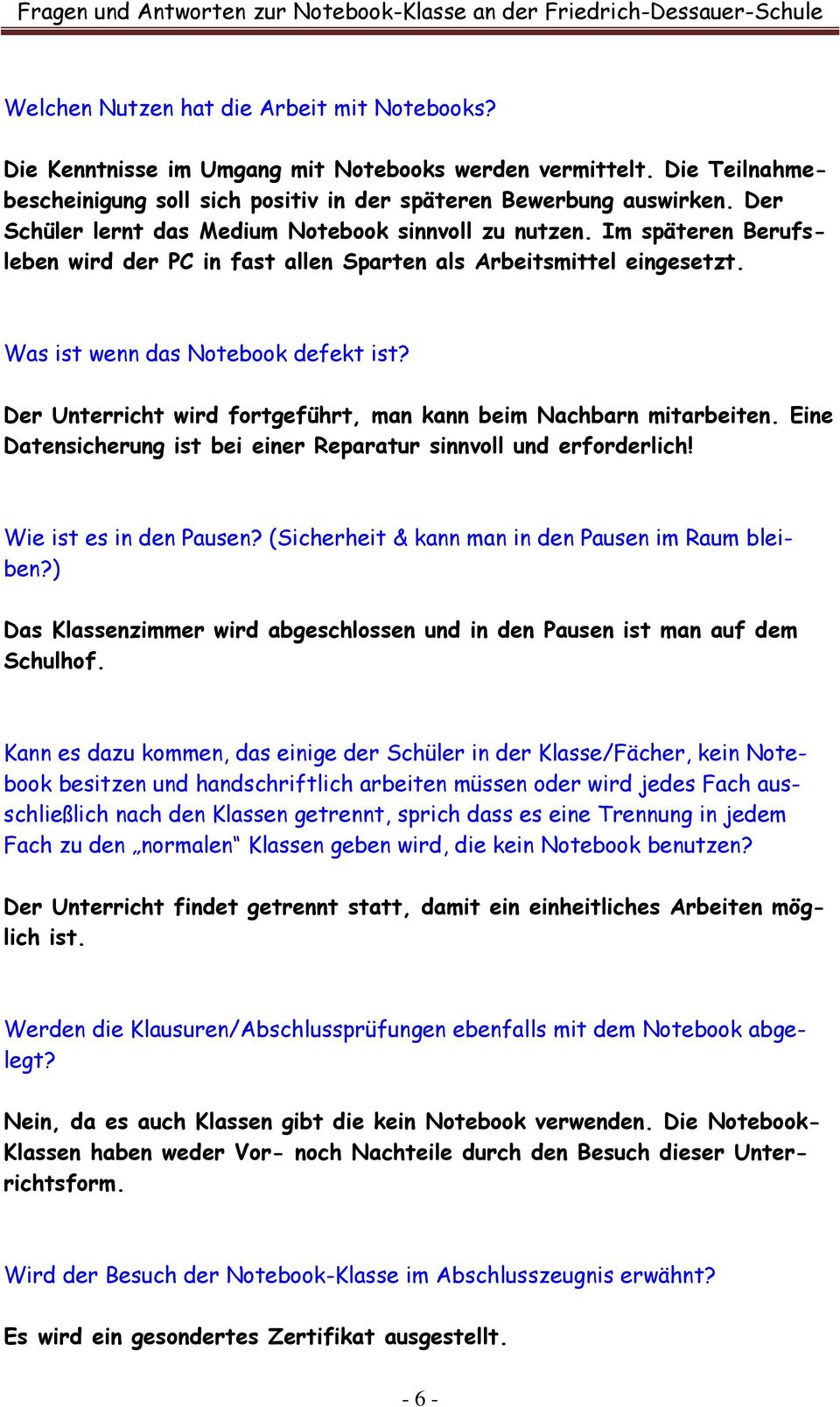 Der Unterricht wird fortgeführt, man kann beim Nachbarn mitarbeiten. Eine Datensicherung ist bei einer Reparatur sinnvoll und erforderlich! Wie ist es in den Pausen?